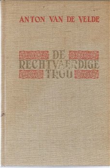 ANTON VAN DE VELDE**DE RECHTVAARDIGE TROU**EVOCATIE VAN VONDEL'S LEVEN**EERSTE BOEK**+**TWEEDE BOEK.