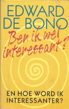 EDWARD DE BONO***BEN IK WEL INTERESSANT EN HOE WORD IK INTERESSANT** - 1