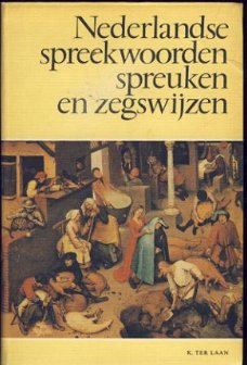 K. TER LAAN**NEDERLANDSE SPREEKWOORDEN SPREUKEN EN ZEGSWIJZE