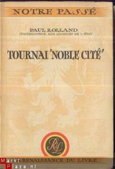 PAUL ROLLAND *TOURNAI*NOBLE CITE* NOTRE PASSE* RENAISS.LIVRE