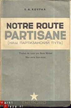 S.A. KOVPAK**NOTRE ROUTE PARTISANE*+ CARTE GEOGRAP*TRIBORD**