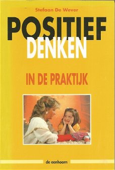 STEFAAN DE WEVER**POSITIEF DENKEN IN DE PRAKTIJK**GELE PAPERBACK UITGEVERIJ DE EENHOORN