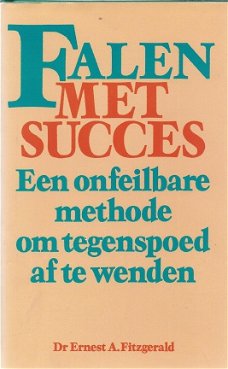 DR. ERNEST A. FITZGERALD**FALEN MET SUCCES**EEN ONFEILBARE METHODE OM TEGENSPOED AF TE WENDEN.**GROE