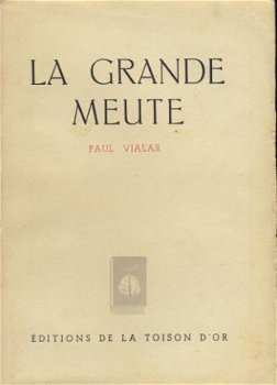 PAUL VIALAR**LA GRANDE MEUTE**EDITIONS DE LA TOISON D'OR.** - 1