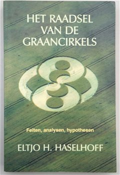 Het raadsel van de graancirkels, feiten, analysen, hypothesen door Eltjo H. Haselhoff - 1