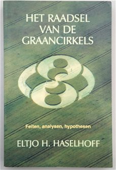 Het raadsel van de graancirkels, feiten, analysen, hypothesen door Eltjo H. Haselhoff