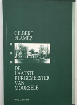 Gilbert Flamez De laatste burgemeester van Moortsele door Willy Coolsaet - 1