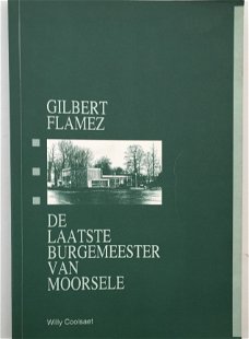 Gilbert Flamez De laatste burgemeester van Moortsele door Willy Coolsaet