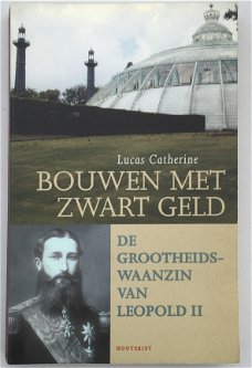 Bouwen met zwart geld, de grootheidswaanzin van Leoplold II door Lucas Catherine