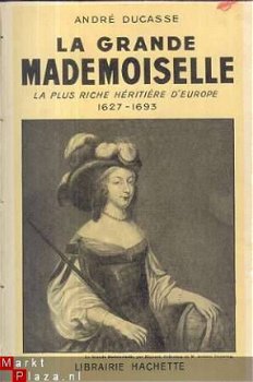 ANDRE DUCASSE**LA GRANDE MADEMOISELLE**A.M.LOUISE D'ORLEANS - 2