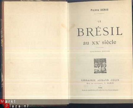 PIERRE DENIS**LE BRESIL AU XXe SIECLE*1911*ARMAND COLIN** - 1