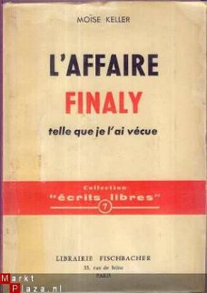 MOÏSE KELLER***L'AFFAIRE FINALY*TELLE QUE JE L'AI VECUE**FIS