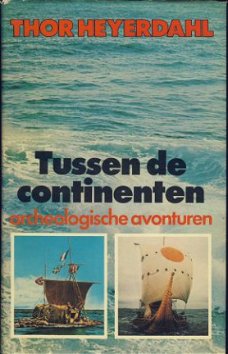 THOR HEYERDAHL**TUSSEN DE CONTINENTEN*ARCHEOLOGISCHE AVONTU*