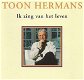 Toon Hermans ‎– Ik Zing Van Het Leven CD - 1 - Thumbnail