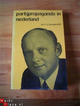 Partijpropaganda in Nederland door F.A. Hoogendijk - 1