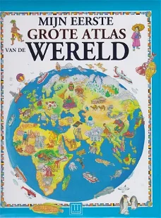 MIJN EERSTE GROTE ATLAS VAN DE WERELD 