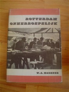 Rotterdam onherroepelijk door W.A. Wagener