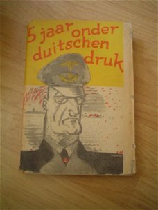 5 jaar onder Duitschen druk door J.H.d. Kammeijer