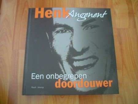 Henk Angenent, een onbegrepen doordouwer door H. Snoep - 1