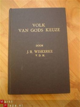 Volk van gods keuze door J.R. Wiskerke v.d.m. - 1
