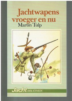 Jachtwapens vroeger en nu door Martin Tulp - 1