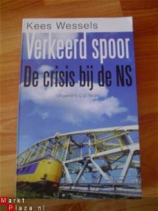 Verkeerd spoor, crisis bij de NS door Kees Wessels