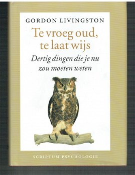 Te vroeg oud, te laat wijs door Gordon Livingston - 1