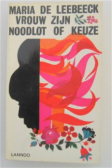 Vrouw zijn, noodlot of keuze. door Maria de Leebeeck.