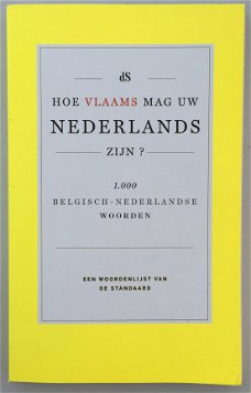 Hoe Vlaams mag uw Nederlands zijn? 1000 Belgisch-Nederlandse woorden