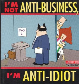 Adams, Scott, I'm not anti-business, I'm anti-idiot - 1