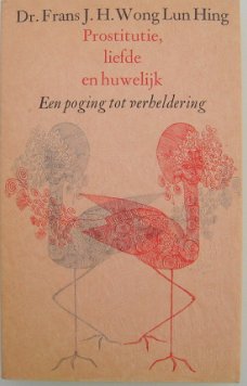 Prostitutie liefde en huwelijk Een poging tot verheldering. door Dr. J. H. Wong Lun Hing.