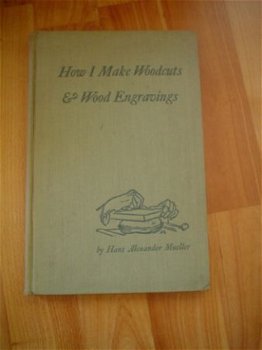 How I make woodcuts & wood engravings by H.A. Mueller - 1