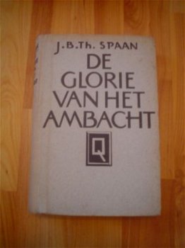 De glorie van het ambacht door J.B.Th. Spaan - 1