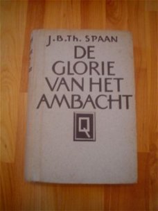 De glorie van het ambacht door J.B.Th. Spaan