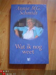 Wat ik nog weet door Annie M.G. Schmidt