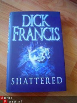 Shattered by Dick Francis (gebonden met omslag) - 1