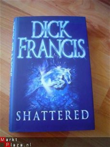 Shattered by Dick Francis (gebonden met omslag)