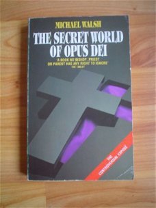 The secret world of Opus Dei by Michael Walsh