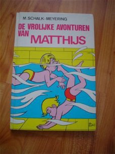 De vrolijke avonturen van Matthijs door M. Schalk-Meyering