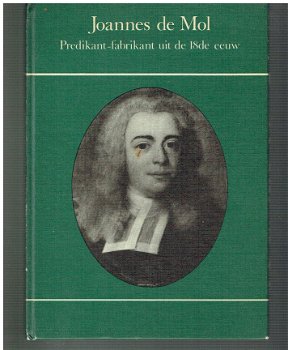 Joannes de Mol, predikant-fabrikant uit de 18de eeuw - 1