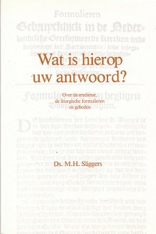 Wat is hierop uw antwoord? door ds M.H. Sliggers