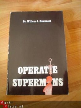 Operatie supermens door Willem J. Ouweneel - 1