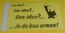 Sticker Een idee?Een idee?Een idee? In de bus ermee