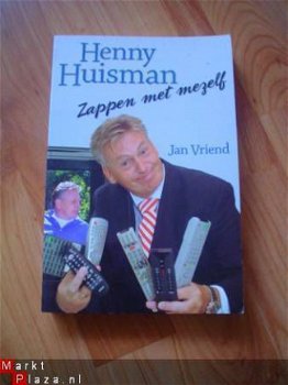 Henny Huisman, Zappen met mezelf door Jan Vriend - 1