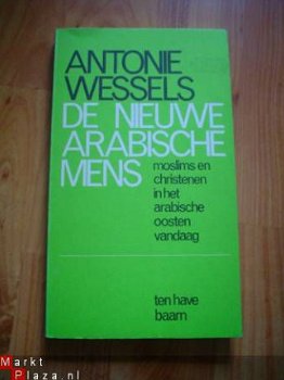 De nieuwe Arabische mens door Antoine Wessels - 1