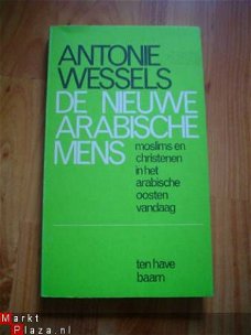 De nieuwe Arabische mens door Antoine Wessels