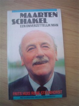 Maarten Schakel een onverzettelijk man door F. Huis e.a. - 1