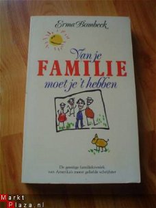 Van je familie moet je 't hebben door Erma Bombeck