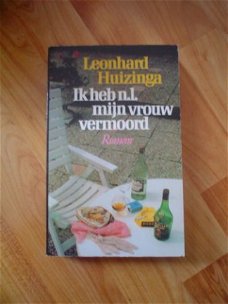 Ik heb n.l. mijn vrouw vermoord door Leonard Huizinga