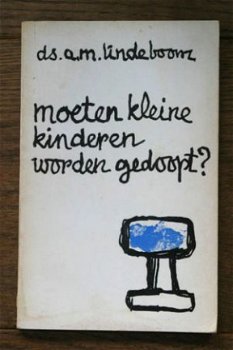 Ds. A.M. Lindeboom – Moeten kleine kinderen worden gedoopt? - 1